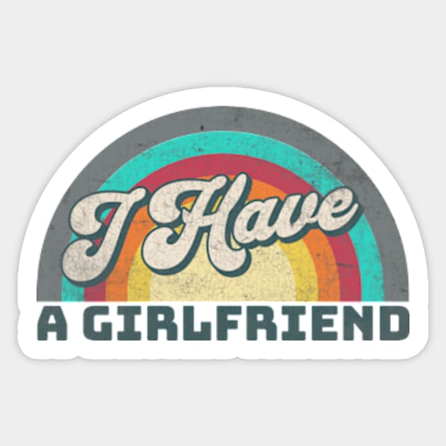 I Have a Girlfriend Sticker by Alea's